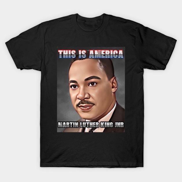 This Is America - Martin Luther King Jnr T-Shirt by M.I.M.P.